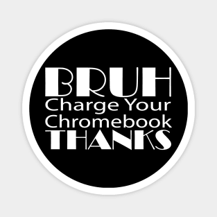 Funny Teacher Sayings Bruh Charge Your Chromebook Thanks Magnet